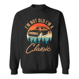 Fashions Mens Im Not Old Im Classic Car Funny Sweatshirt - Thegiftio UK