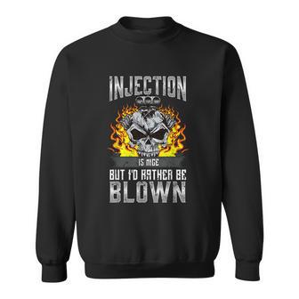 Fast Engines Injection Is Nice But Id Rather Be Blown Gift Sweatshirt - Monsterry AU