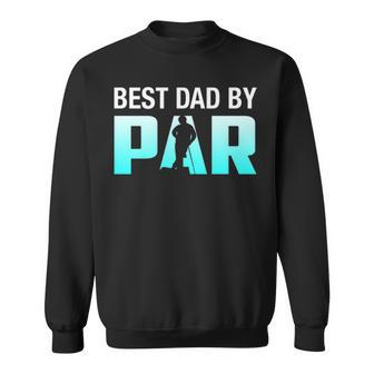 Father S Day Best Dad By Par Funny Golf Lover Gift Sweatshirt - Thegiftio UK