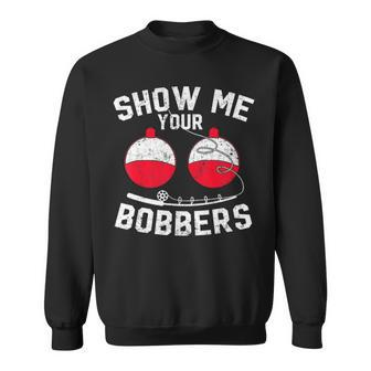 Fathers Day Mens Funny Show Me Your Bobbers Cool Fishing Sweatshirt - Thegiftio UK