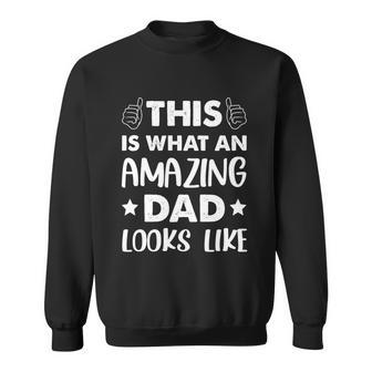Fathers Day This Is What An Amazing Dad Looks Like Gift Sweatshirt - Monsterry