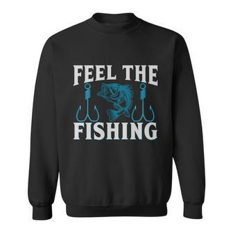 Feel The Fishing Sweatshirt - Monsterry