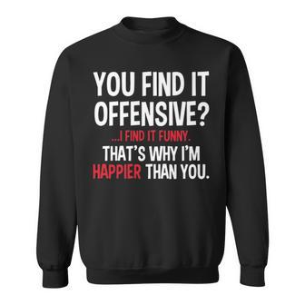 Feelin Goods You Find It Offensive I Find It Funny Humorous Graphic Mens Funny Sweatshirt - Thegiftio UK