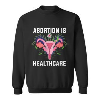 Feminist Feminism Pro Abortion Abortion Is Healthcare Sweatshirt - Monsterry