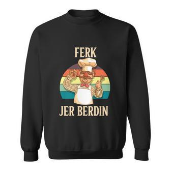 Ferk Jer Berdin Tshirt Sweatshirt - Monsterry