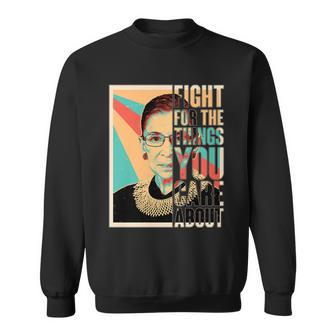 Fight For The Things You Care About Ruth Ginsburg Tribute Tshirt Sweatshirt - Monsterry