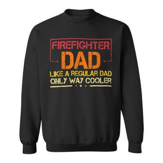 Firefighter Funny Firefighter Dad Like A Regular Dad Fireman Fathers Day Sweatshirt - Seseable