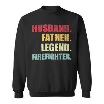 Firefighter Funny Husband Father Legend Firefighter Fathers Day Sweatshirt - Seseable