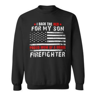 Firefighter Proud Mom Of Firefighter Son I Back The Red For My Son Sweatshirt - Seseable