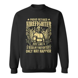 Firefighter Proud Retired Firefighter Like A Regular Only Way Happier_ V2 Sweatshirt - Seseable