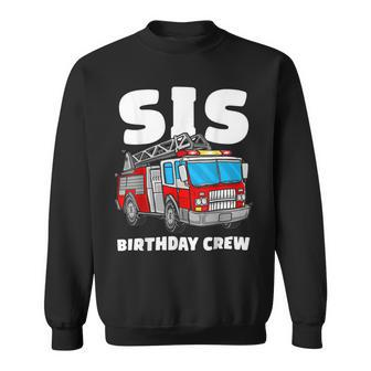 Firefighter Sis Birthday Crew Sister Fire Truck Firefighter Fireman Crew Sweatshirt - Seseable