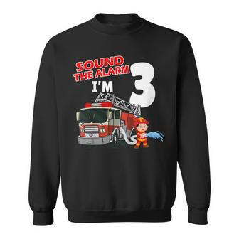 Firefighter Sound The Alarm Im 3 Years Old Firefighter Boy 3Rd Birthday Sweatshirt - Seseable