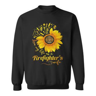 Firefighter Sunflower Love My Life As A Firefighters Wife Sweatshirt - Seseable