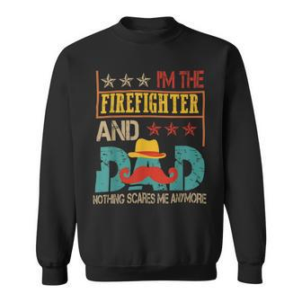 Firefighter Vintage Im The Firefighter And Dad Funny Dad Mustache Lover Sweatshirt - Seseable