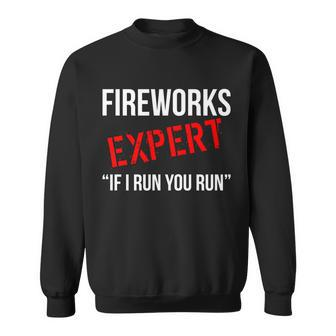 Fireworks Expert If I Run You Run Funny 4Th Of July Sweatshirt - Monsterry