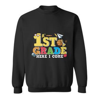 First Day Of School 1St Grade Here I Come Back To School Sweatshirt - Monsterry