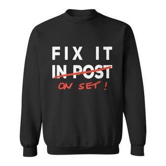 Fix It In Post Fix It On Set Funny Film Tv Crew Editor Vfx Sweatshirt - Monsterry