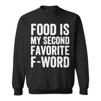 Food Is My Second Favorite F Word Sweatshirt - Seseable