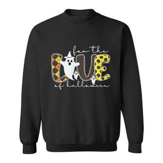 For The Love Of Halloween Ghost Boo Halloween Quote Sweatshirt - Monsterry