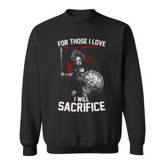 For Those I Love I Will Sacrifice Sweatshirt - Seseable