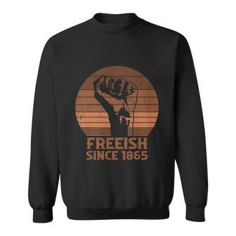 Freeish Since 1865 Fist Black Juneteenth African American Pride Sweatshirt - Monsterry DE