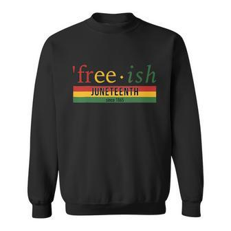 Freeish Since 1865 Juneteenth Black Freedom Sweatshirt - Monsterry