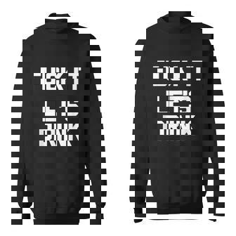 Fuck It Lets Drink Funny Sweatshirt - Thegiftio