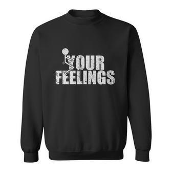Fuck Your Feelings Tshirt V2 Sweatshirt - Monsterry UK