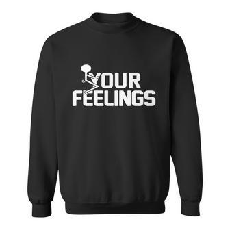 Fuck Your Feelings V2 Sweatshirt - Monsterry CA