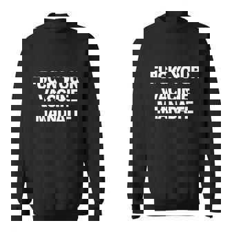 Fuck Your Vaccine Mandate Funny Anti Vaccine Graphic Design Printed Casual Daily Basic Sweatshirt - Thegiftio