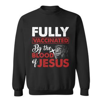 Fully Vaccinated By The Blood Of Jesus Lion God Christian Tshirt Sweatshirt - Monsterry DE