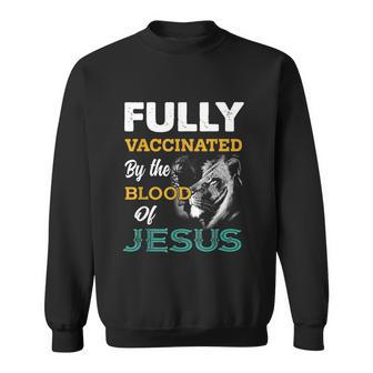 Fully Vaccinated By The Blood Of Jesus Lion God Christian Tshirt V2 Sweatshirt - Monsterry UK