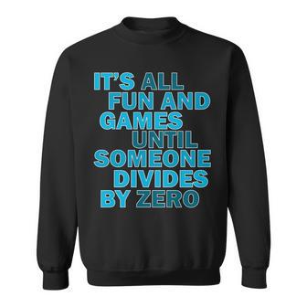 Fun And Games Until Someone Divides By Zero Sweatshirt - Monsterry DE