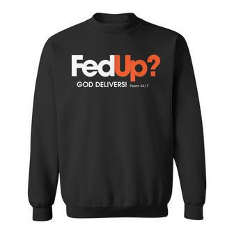 Fun Religious Christian Fed Up God Delivers Psalm Sweatshirt - Thegiftio UK
