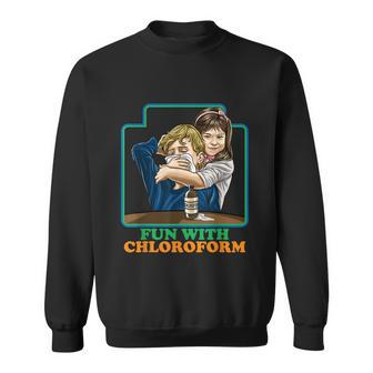 Fun With Chloroform Funny Dark Humor Sarcastic Tshirt Sweatshirt - Monsterry UK