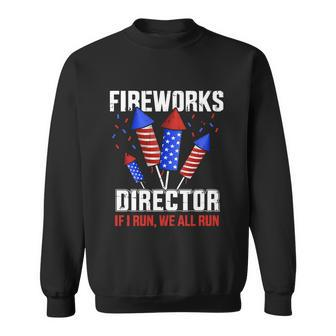 Funny 4Th Of July Fireworks Director If I Run You All Run Sweatshirt - Monsterry UK