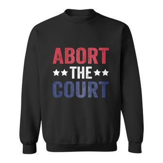 Funny Abort The Court For 4Th Of July Feminist Sweatshirt - Monsterry