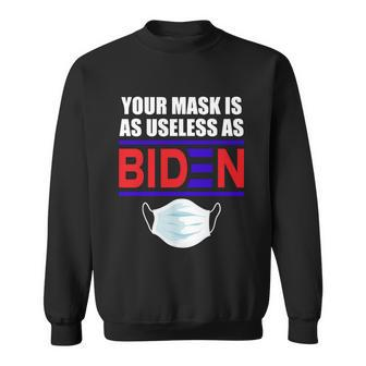Funny Anti Biden 2021 That Mask Is As Useless As Joe Biden Tshirt Sweatshirt - Monsterry AU