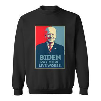Funny Anti Biden Pay More Live Worse Design Sweatshirt - Monsterry