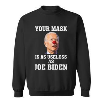 Funny Anti Biden Your Mask Is As Useless As Joe Biden Idiot Sweatshirt - Monsterry DE