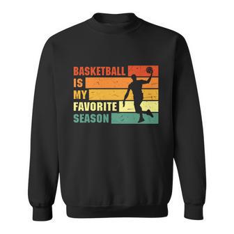 Funny Basketball Quote Funny Basketball Is My Favorite Season Baseball Lover Sweatshirt - Monsterry UK