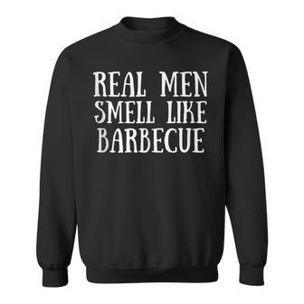 Funny Bbq Grilling Real Men Smell Like Barbecue Sweatshirt - Thegiftio UK