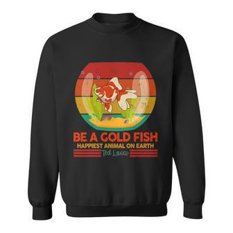 Funny Be A Gold Fish Happiest Animal On Earth Ted Lasso Tshirt Sweatshirt - Monsterry UK