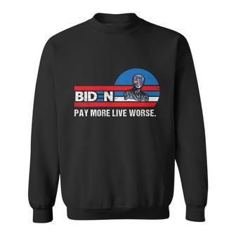 Funny Biden Pay More Live Worse Design Sweatshirt - Monsterry