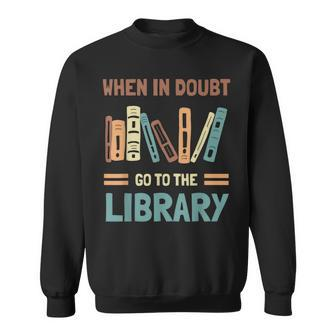 Funny Book Lover When In Doubt Go To The Library Sweatshirt - Thegiftio