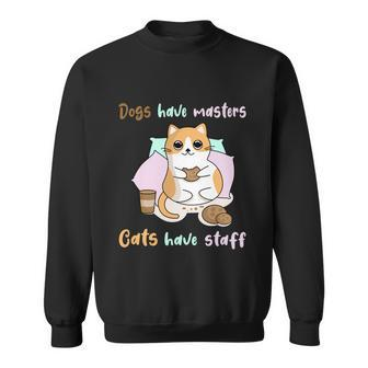 Funny Cat Meme Dogs Have Masters Cats Have Staff Cat Lover Gift V3 Sweatshirt - Monsterry DE