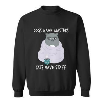Funny Cat Meme Dogs Have Masters Cats Have Staff Cat Lover Gift V5 Sweatshirt - Monsterry DE
