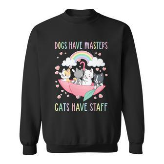 Funny Cat Meme Dogs Have Masters Cats Have Staff Cat Lover Gift V6 Sweatshirt - Thegiftio UK