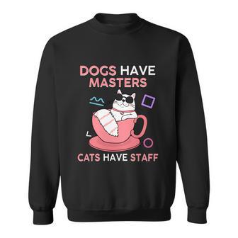 Funny Cat Meme Dogs Have Masters Cats Have Staff Cat Lover Gift V7 Sweatshirt - Monsterry