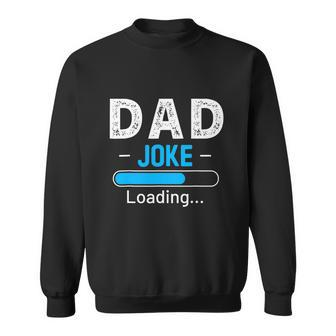Funny Dad Joke Loading Daddy Humor Grandpa Sweatshirt - Monsterry AU
